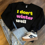 I Don't Winter Well Sweatshirt (Small to 2XL)