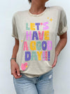 {PREORDER} Let's Have a Good Day Sweatshirt or Tee (S-3X)