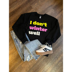 I Don't Winter Well Sweatshirt (Small to 2XL)